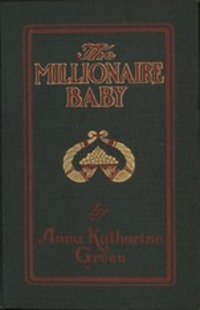 The Millionaire Baby - Anna Katharine Green