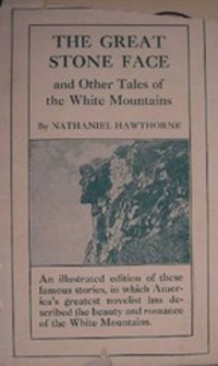 The Great Stone Face and Other Tales of the White Mountains - Nathaniel Hawthorne