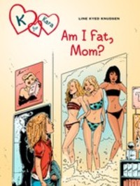 K for Kara 14: Am I Fat, Mom? - Line Kyed Knudsen