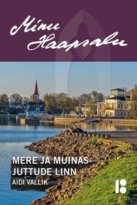 Minu Haapsalu. Mere ja muinasjuttude linn,  аудиокнига. ISDN58282137