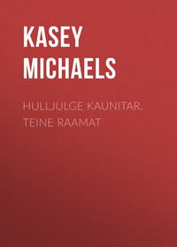 Hulljulge kaunitar. Teine raamat - Kasey Michaels