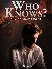 Who Knows? - Guy Maupassant