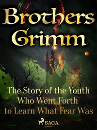 The Story of the Youth Who Went Forth to Learn What Fear Was - Frères Grimm