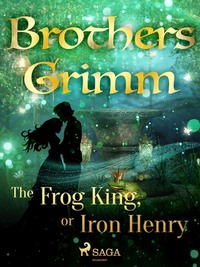 The Frog King, or Iron Henry - Frères Grimm