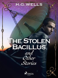 The Stolen Bacillus and Other Stories - H. Wells