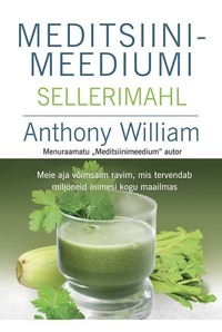 Meditsiinimeediumi sellerimahl - Anthony William