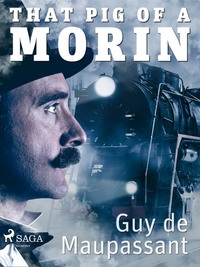 That Pig of a Morin - Guy Maupassant