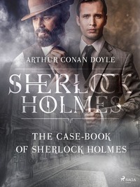 The Case-Book of Sherlock Holmes - Артур Конан Дойл