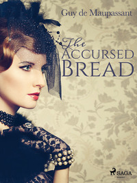 The Accursed Bread - Guy Maupassant