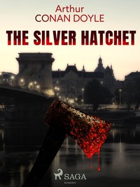 The Silver Hatchet - Артур Конан Дойл