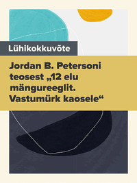 Lühikokkuvõte Jordan B. Petersoni teosest „12 elu mängureeglit. Vastumürk kaosele“ - Evelin Kivimaa