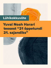 Lühikokkuvõte Yuval Noah Harari teosest “21 õppetundi 21. sajandiks”, Evelin Kivilo-Paas audiobook. ISDN62988678