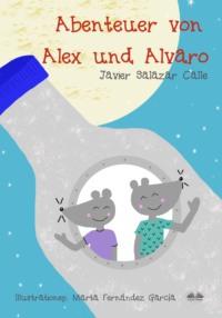 Die Abenteuer Von Alex Und Alvaro, Javier Salazar  Calle Hörbuch. ISDN63011608