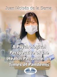 A Psychological Perspective Of The Health Personnel In Times Of Pandemic - Juan Moisés De La Serna