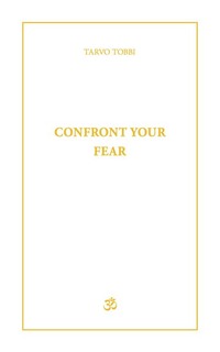 Confront Your Fear - Tarvo Tobbi