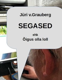 Segased ehk õigus olla loll - Jüri Grauberg