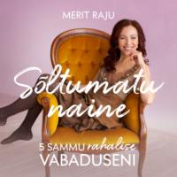 Sõltumatu naine. 5 sammu rahalise vabaduseni, Merit Raju аудиокнига. ISDN63377870