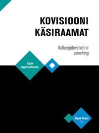 Kovisiooni käsiraamat. Kolleegidevaheline coaching - Signe Vesso, PhD