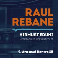 Hirmust eduni. Meediasuhtluse 8 reeglit. 9. Ära usu! Kontrolli! - Raul Rebane