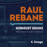 Hirmust eduni. Meediasuhtluse 8 reeglit. 4. Imago - Raul Rebane