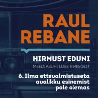 Hirmust eduni. Meediasuhtluse 8 reeglit. 6. Ilma ettevalmistuseta avalikku esinemist pole olemas - Raul Rebane