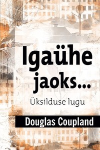 Igaühe jaoks… Üksilduse lugu - Douglas Coupland