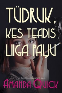 Tüdruk, kes teadis liiga palju - Amanda Quick