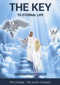 The Key to Eternal Life - Trayana Harizanova