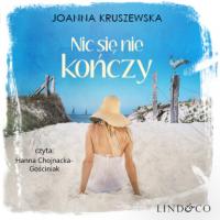 Nic się nie kończy, Joanna Kruszewska аудиокнига. ISDN63471897