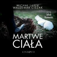 Martwe ciała, Michał Larek książka audio. ISDN63472197