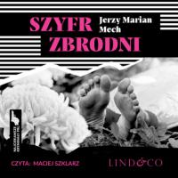 Szyfr zbrodni - Jerzy Marian Mech