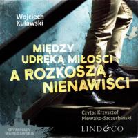 Między udręką miłości a rozkoszą nienawiści, Wojciech Kulawski audiobook. ISDN63472447