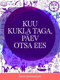 Kuu kukla taga, päev otsa ees - Eesti muinasjutt