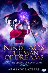 Nikolaos The Man Of Dreams ...and The Legend Of Santa Claus,  Hörbuch. ISDN63532891