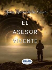 El Asesor Vidente, Juan Moises De La Serna audiobook. ISDN63533171