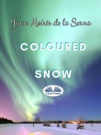 Coloured Snow, Juan Moises De La Serna аудиокнига. ISDN63533406