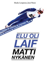 Elu oli laif: Matti Nykänen - Marko Lempinen, Jussi Niemi