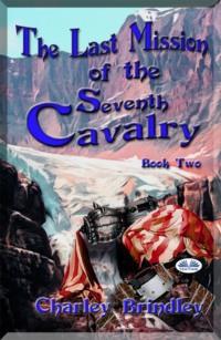 The Last Mission Of The Seventh Cavalry: Book Two,  audiobook. ISDN63807836