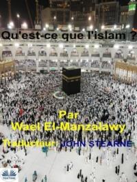 QuEst-Ce Que LIslam ?, Wael  El-Manzalawy Hörbuch. ISDN63807861