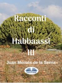 Racconti Di Habbaassi III, Juan Moises De La Serna Hörbuch. ISDN63808526