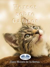Versos Sobre Gatitos, Juan Moises De La Serna audiobook. ISDN63808571