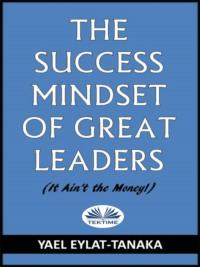 The Success Mindset Of Great Leaders, Yael  Eylat-Tanaka książka audio. ISDN63808626