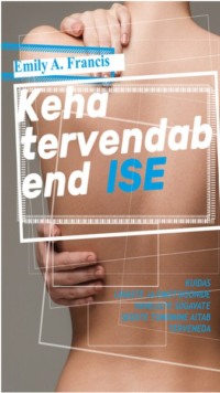 Keha tervendab end ise - Emily A. Francis