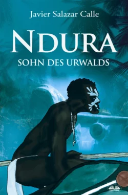 Ndura. Sohn Des Urwalds - Javier Salazar Calle