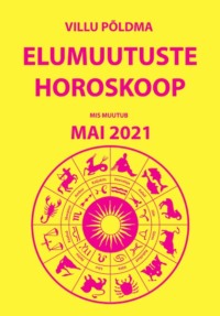 Mis muutub? Elumuutuste horoskoop mai 2021 - Villu Põldma