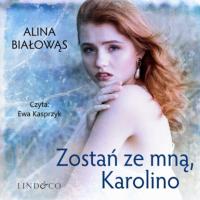 Zostań ze mną, Karolino, Alina Białowąs książka audio. ISDN63995886