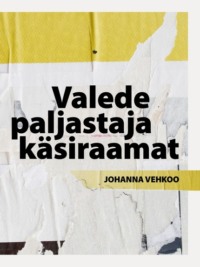 Valede paljastamise käsiraamat - Johanna Vehkoo