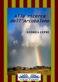 Alla Ricerca DellArcobaleno, Андреа Лепри książka audio. ISDN64263332