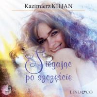 Sięgając po szczęście, Kazimierz Kiljan audiobook. ISDN64353976