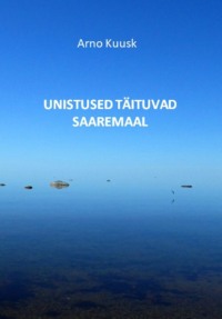 Unistused täituvad Saaremaal. Jutustused Kuldkalakesest - Arno Kuusk